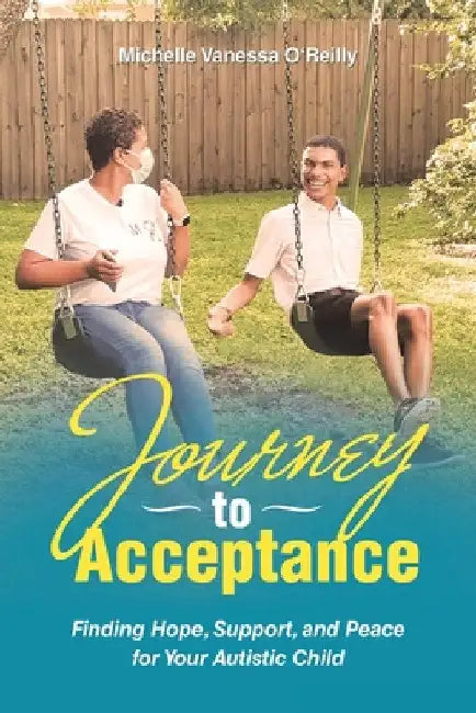 Journey to Acceptance: Finding Hope, Support, and Peace for Your Autistic Child by Michelle Vanessa O'Reilly