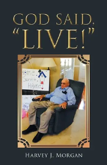 God Said, "Live!" by Harvey J. Morgan