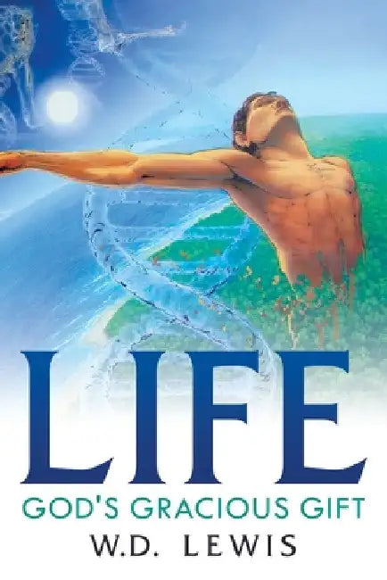 Life God's Gracious Gift by W. D. Lewis