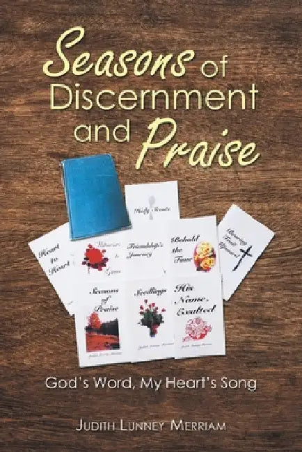 Seasons of Discernment and Praise: God's Word, My Heart's Song by Judith Lunney Merriam