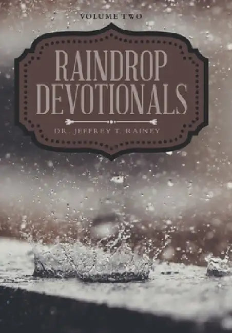 Raindrop Devotionals by Dr Jeffrey T Rainey