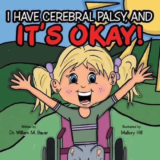 It's Okay!: I Have Cerebral Palsy, And by William M. Bauer