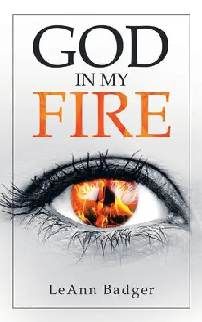 God in My Fire by Leann Badger