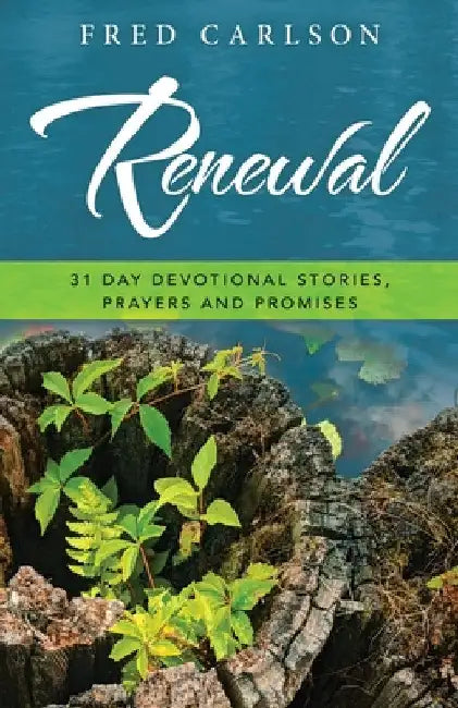 Renewal: 31 Day Devotional Stories, Prayers and Promises by Fred Carlson