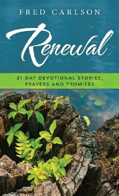 Renewal: 31 Day Devotional Stories, Prayers and Promises by Fred Carlson