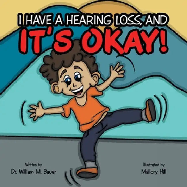 It's Okay!: I Have a Hearing Loss, And by William M. Bauer