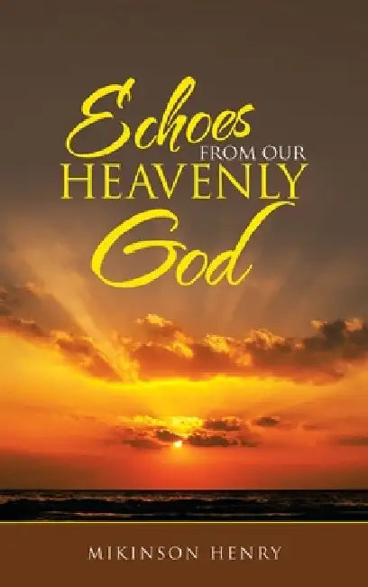 Echoes from Our Heavenly God by Mikinson Henry