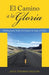 El Camino a La Gloria: Meditaciones Sobre El Camino De Aquí Al Cielo by Juez Thomas Dillon