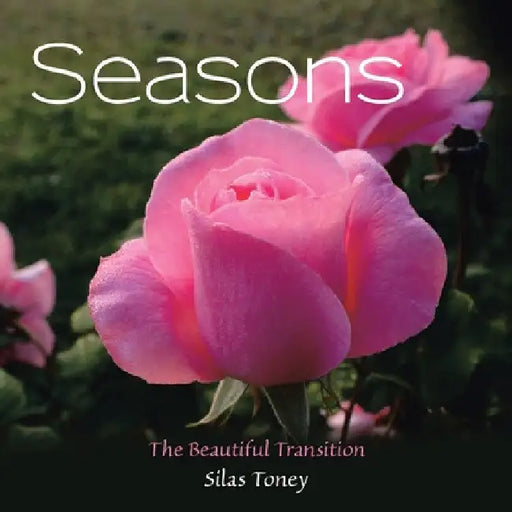 Seasons: The Beautiful Transition by Silas Toney