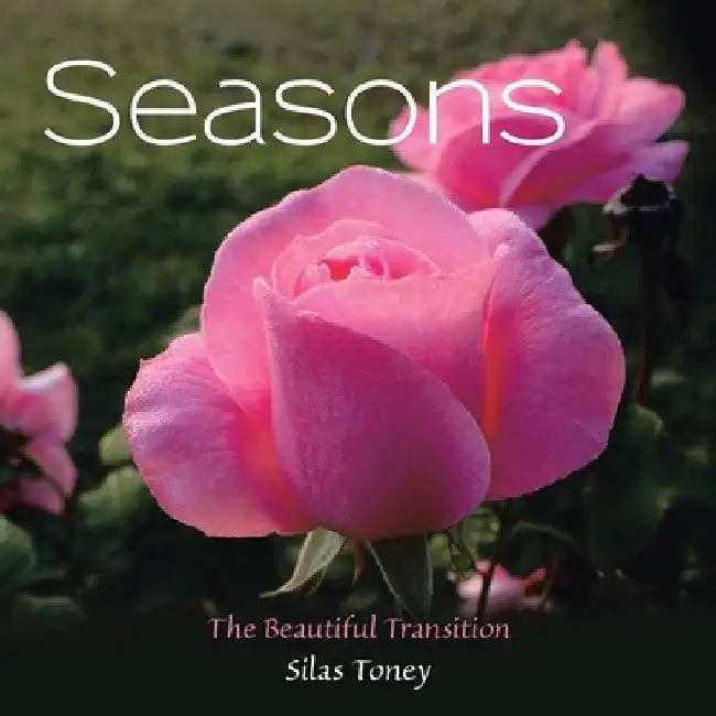 Seasons: The Beautiful Transition by Silas Toney