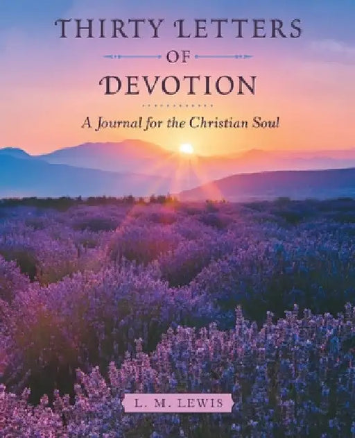 Thirty Letters of Devotion: A Journal for the Christian Soul by L. M. Lewis