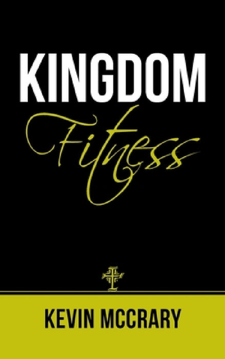 Kingdom Fitness by Kevin McCrary