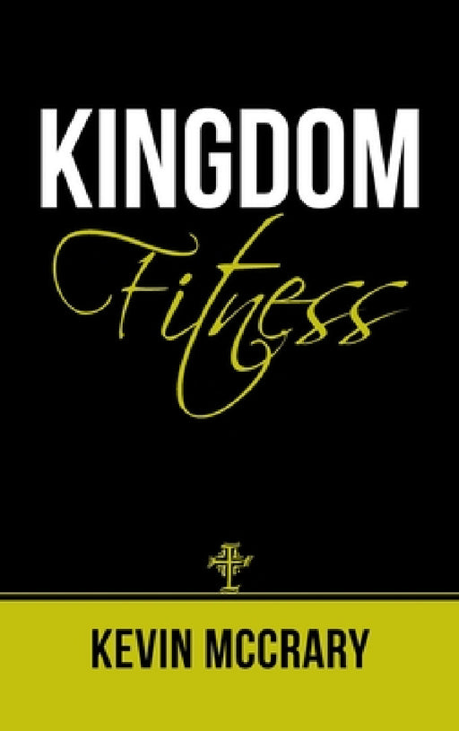 Kingdom Fitness by Kevin McCrary