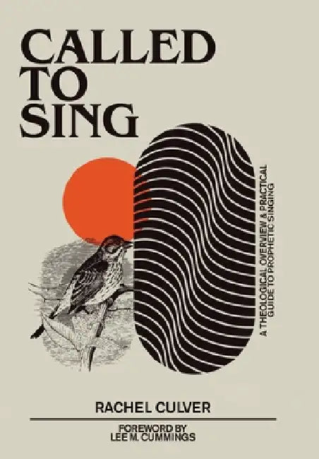 Called to Sing: A Theological Overview & Practical Guide to Prophetic Singing by Rachel Culver