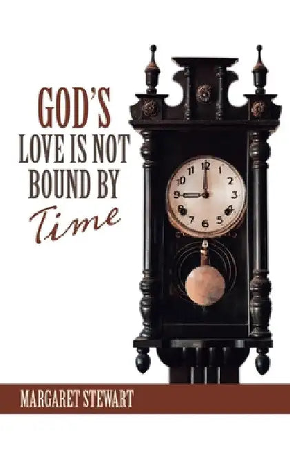 God's Love Is Not Bound by Time by Margaret Stewart