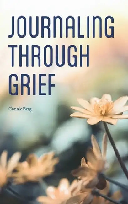 Journaling Through Grief by Connie Berg