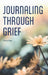 Journaling Through Grief by Connie Berg
