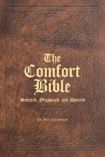 The Comfort Bible: Selected, Organized, and Notated by Paul R. Johnson