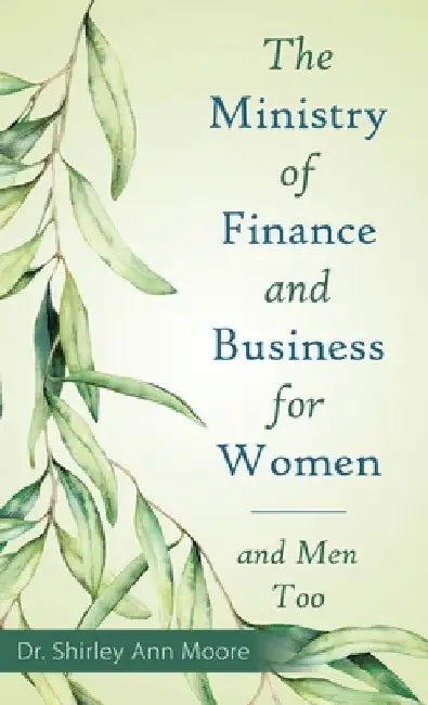 The Ministry of Finance and Business for Women: And Men Too by Shirley Ann Moore