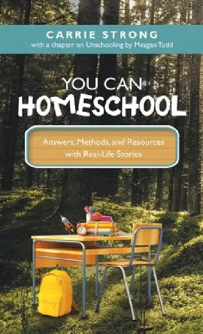 You Can Homeschool: Answers, Methods, and Resources with Real-Life Stories by Carrie Strong