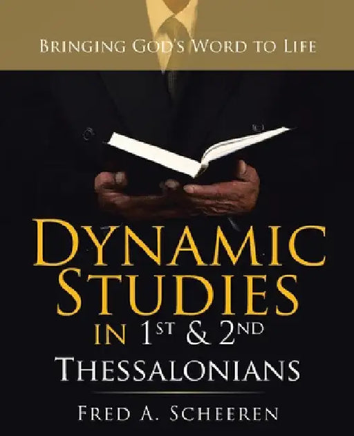 Dynamic Studies in 1St & 2Nd Thessalonians: Bringing God's Word to Life by Fred a. Scheeren