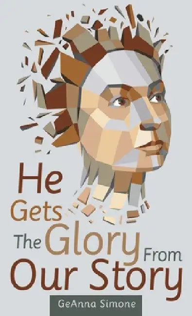 He Gets the Glory from Our Story by Geanna Simone