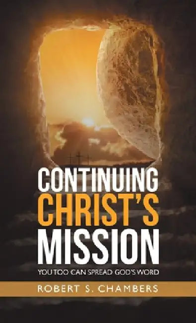 Continuing Christ's Mission: You Too Can Spread God's Word by Robert S. Chambers