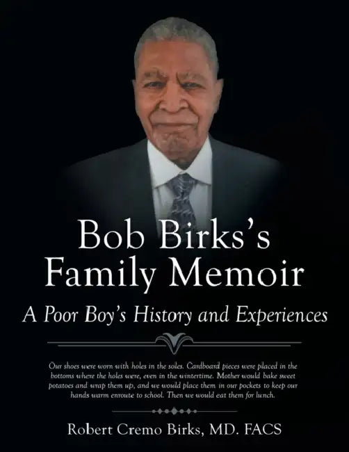Bob Birks's Family Memoir: A Poor Boy's History and Experiences by Robert Cremo Birks MD Facs