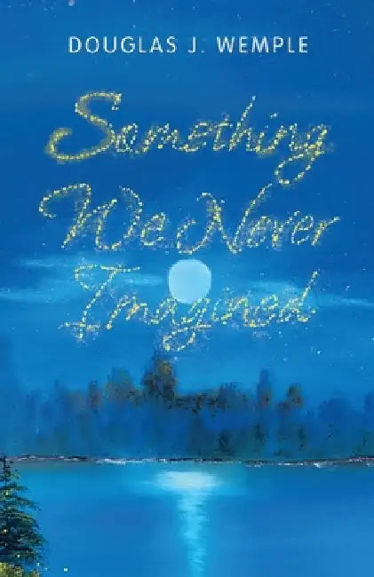 Something We Never Imagined by Douglas J. Wemple