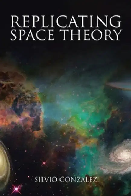 Replicating Space Theory by Silvio Gonzalez