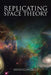 Replicating Space Theory by Silvio Gonzalez