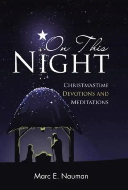 On This Night: Christmastime Devotions and Meditations by Marc E. Nauman