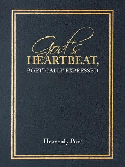 God's Heartbeat, Poetically Expressed by Heavenly Poet
