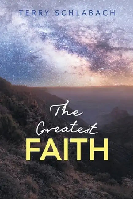 The Greatest Faith by Terry Schlabach