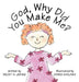 God, Why Did You Make Me? by Darsi Eveland