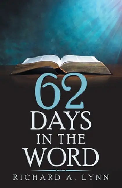 62 Days in the Word by Richard A. Lynn