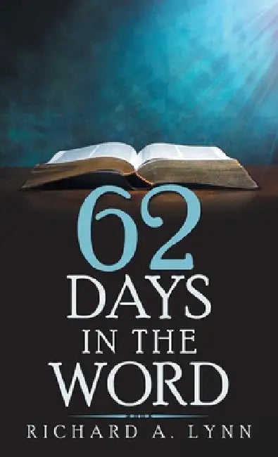 62 Days in the Word by Richard A. Lynn