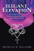 Elegant Elevation: Shattering Through the Glass Ceiling to Become the Best Version of You by Michelle R. Williams