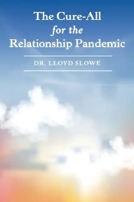 The Cure-All for the Relationship Pandemic by Lloyd Slowe