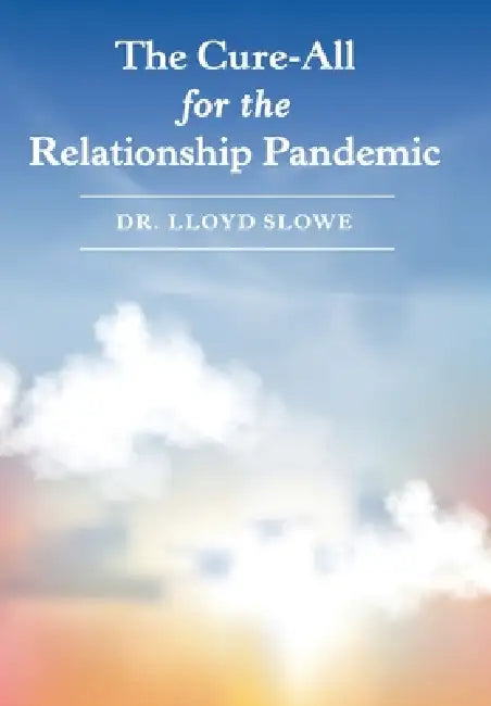 The Cure-All for the Relationship Pandemic by Lloyd Slowe