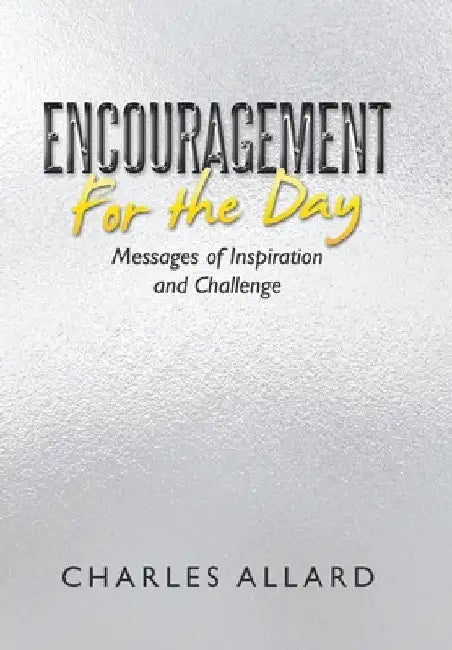 Encouragement for the Day: Messages of Inspiration and Challenge by Charles Allard