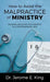 How to Avoid the Malpractice of Ministry: Modern Medicine for Ministry in a Postpandemic Era by Jerome E. King