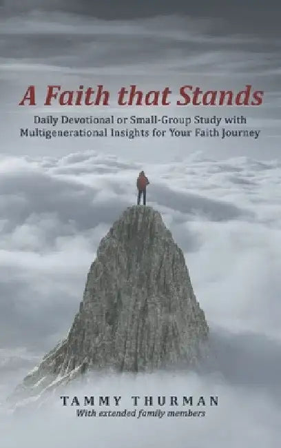 A Faith That Stands: Daily Devotional or Small-Group Study with Multigenerational Insights for Your Faith Journey by Tammy Thurman