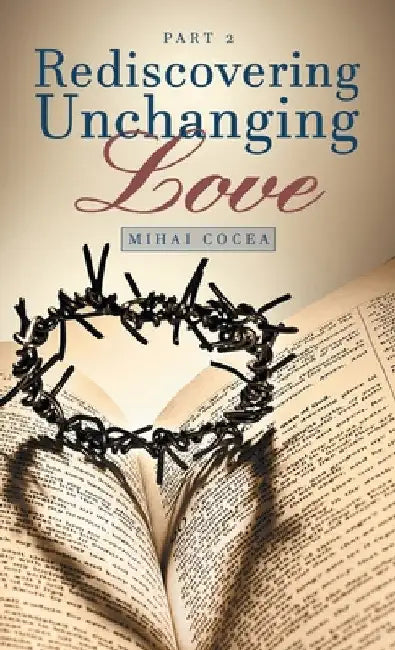 Rediscovering Unchanging Love: Part 2 by Mihai Cocea