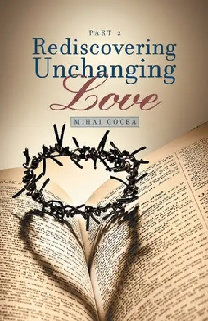 Rediscovering Unchanging Love: Part 2 by Mihai Cocea