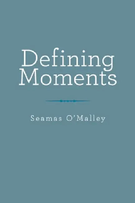 Defining Moments by Seamas O'Malley