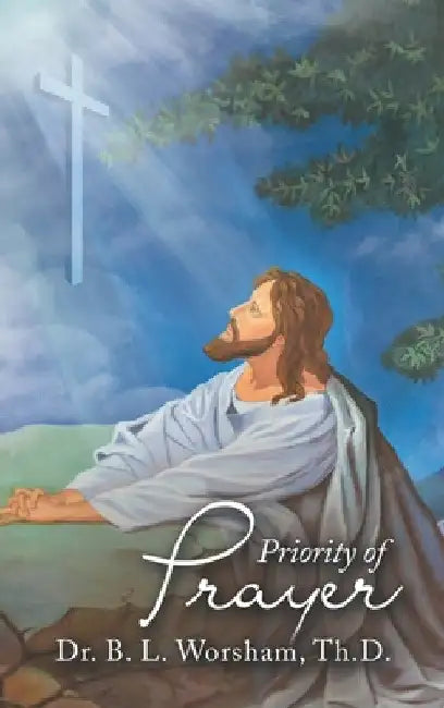 Priority of Prayer by B. L. Worsham Th D.