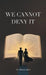 We Cannot Deny It by Sharon Mari