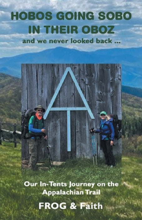 Hobos Going Sobo in Their Oboz and We Never Looked Back ...: Our In-Tents Journey on the Appalachian Trail by Frog, Faith