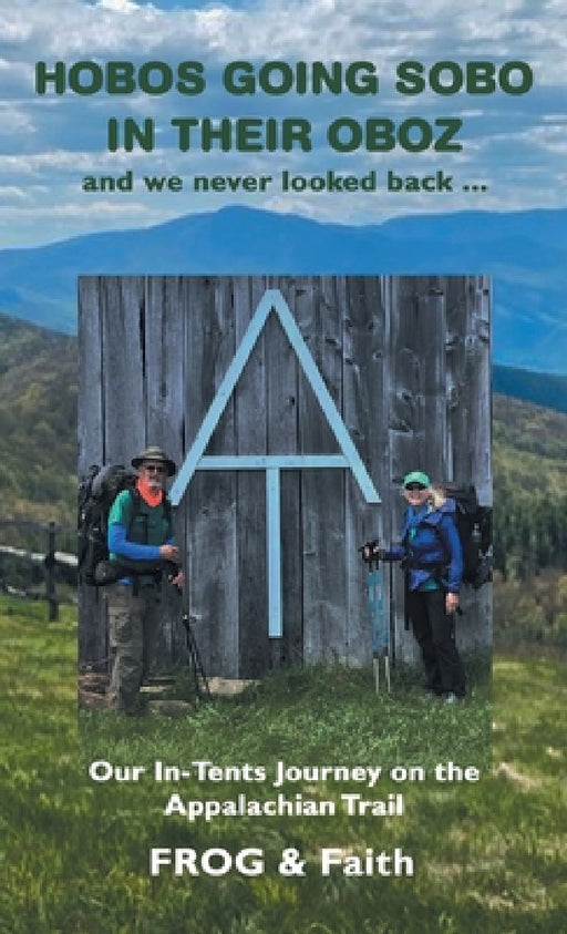 Hobos Going Sobo in Their Oboz and We Never Looked Back ...: Our In-Tents Journey on the Appalachian Trail by Frog, Faith